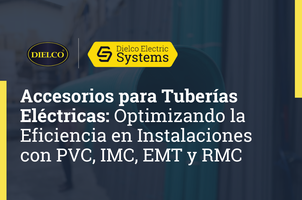 Accesorios para Tuberías Eléctricas: Optimizando la Eficiencia en Instalaciones con PVC, IMC, EMT y RMC