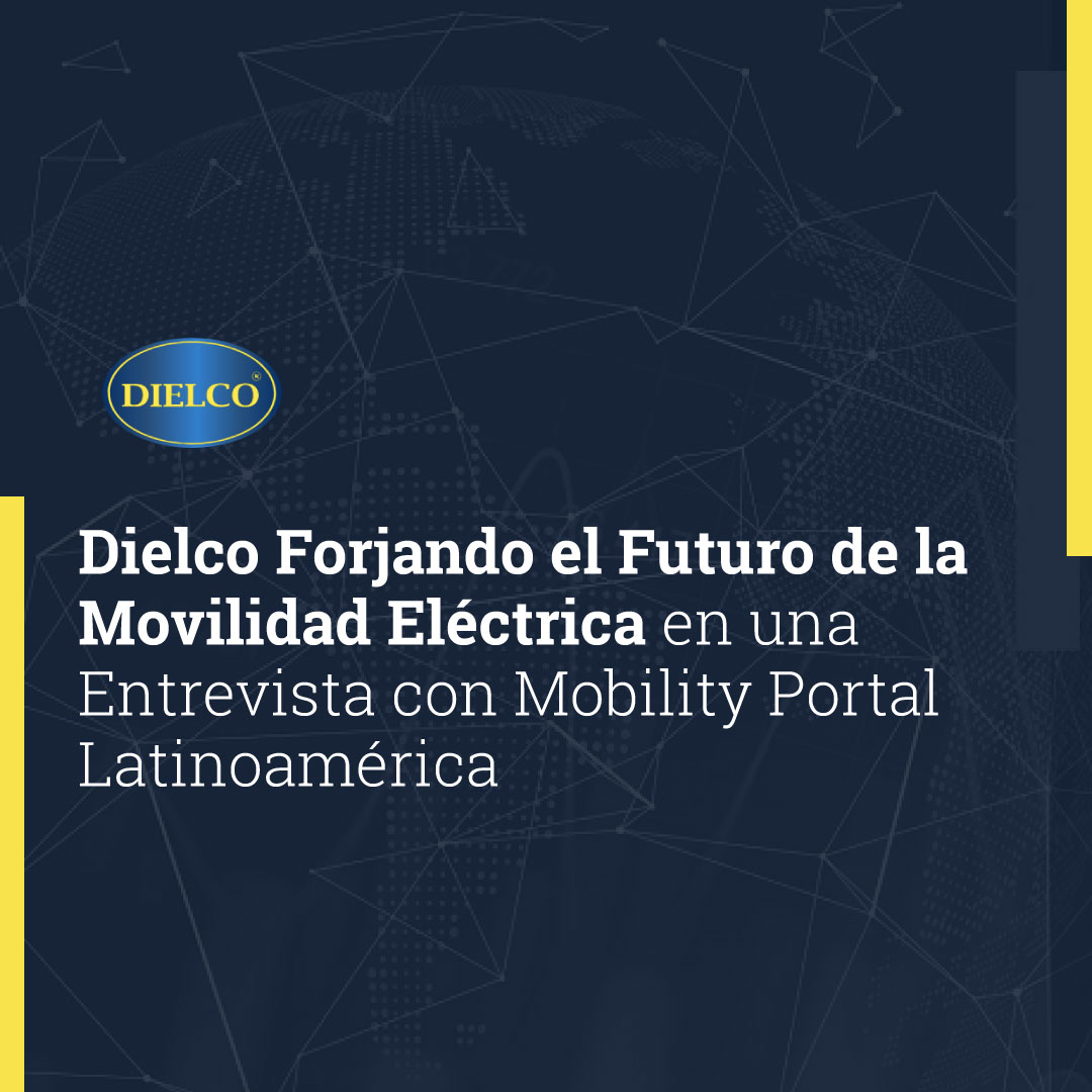 Dielco Forjando el Futuro de la Movilidad Eléctrica en una Entrevista con Mobility Portal Latinoamérica