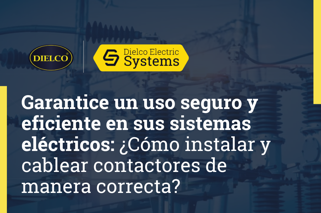 Garantice un uso seguro y eficiente en sus sistemas eléctricos: ¿Cómo instalar y cablear contactores de manera correcta?