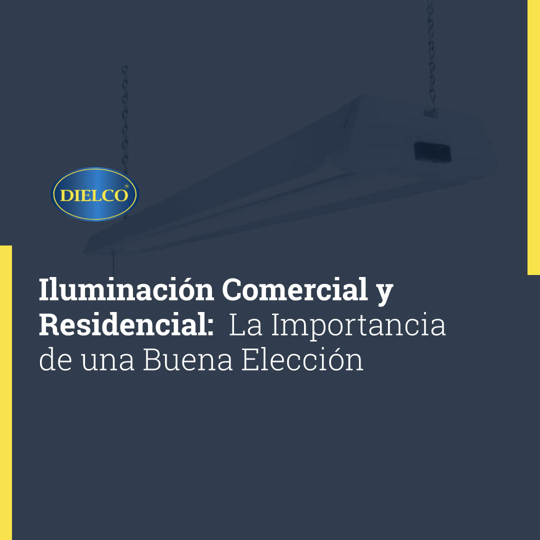 Iluminación Comercial y Residencial: La Importancia de una Buena Elección