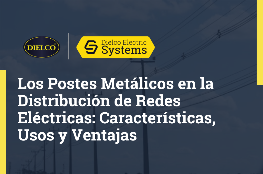 Los Postes Metálicos en la Distribución de Redes Eléctricas: Características, Usos y Ventajas