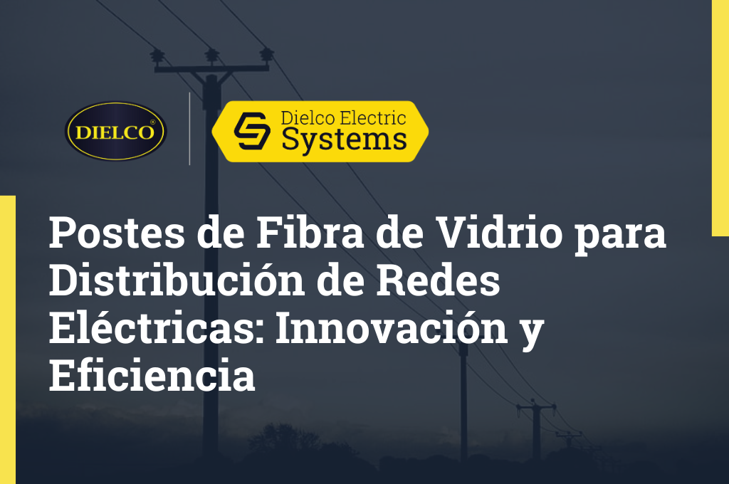 Postes de Fibra de Vidrio para Distribución de Redes Eléctricas: Innovación y Eficiencia